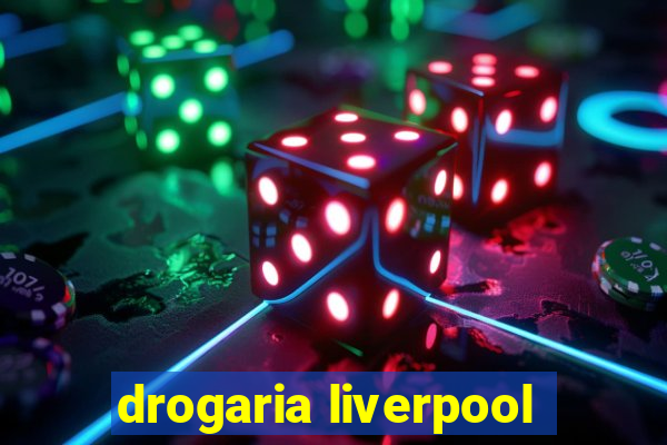 drogaria liverpool